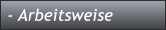 - Arbeitsweise - Arbeitsweise