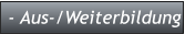 - Aus-/Weiterbildung - Aus-/Weiterbildung