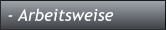 - Arbeitsweise - Arbeitsweise